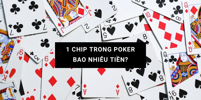 1 chip trong poker bao nhiêu tiền