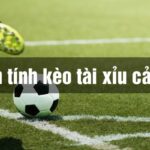 Bắt tài xỉu cả trận có tính hiệp phụ không và cách tính kèo chuẩn xác