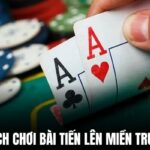 Cách chơi bài tiến lên miền Trung: Luật chơi, chiến thuật