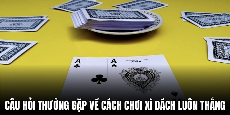 Cách chơi bài xì dách thắng