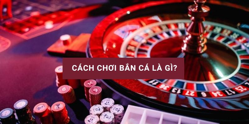 cách chơi bắn cá