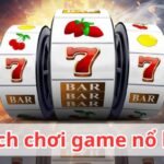 Cách chơi nổ hũ – Bật mí quy luật game và cách phá giải