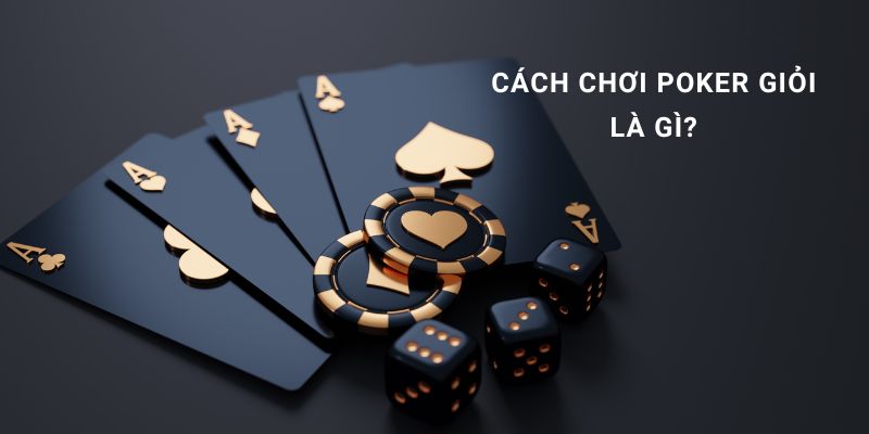 cách chơi poker giỏi