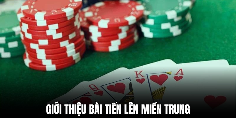 Cách chơi tiến lên miền Trung