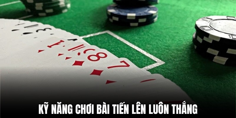 Cách đánh bài tiến lên luôn thắng