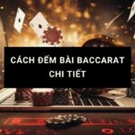 Cách đếm bài baccarat chi tiết và các chiến thuật thắng lớn tại Hi88