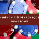 Cách đọc bài trong poker và những kỹ thuật phân tích đối thủ chuyên nghiệp