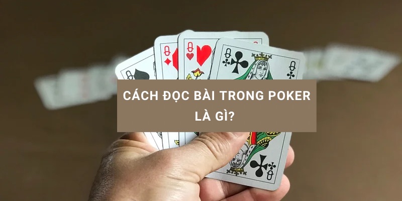 Cách đọc bài trong poker