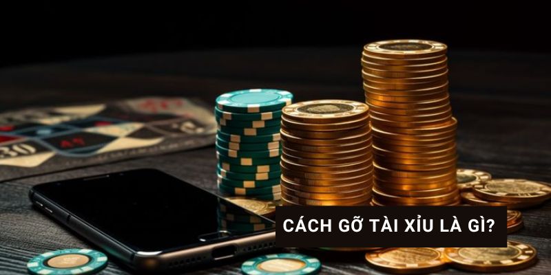 Cách gỡ tài xỉu 