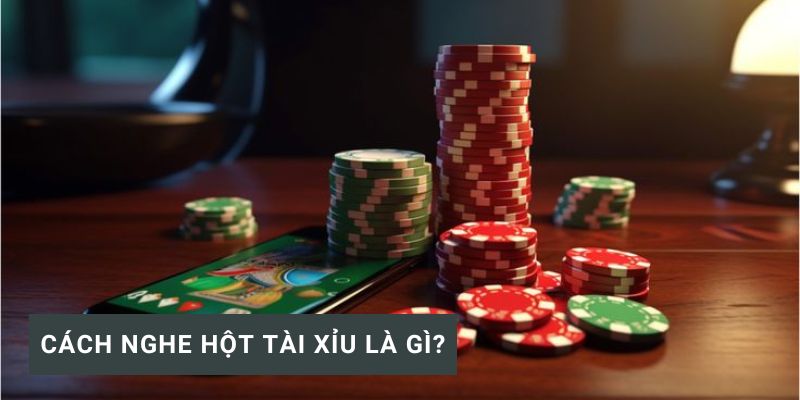 cách nghe hột tài xỉu