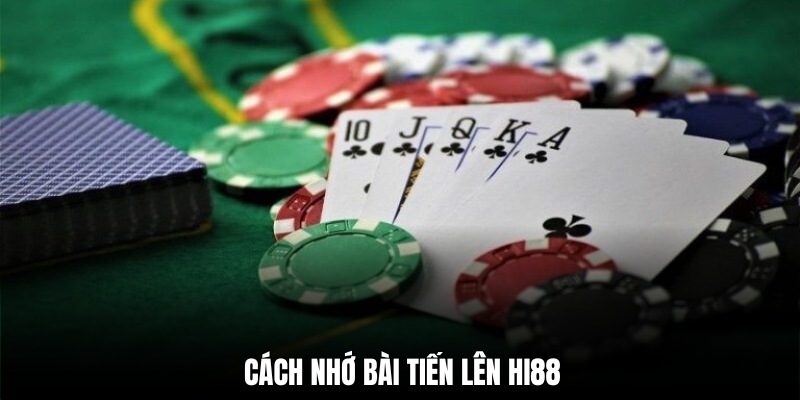 Cách nhớ bài tiến lên: Phương pháp, lưu ý, câu hỏi liên quan