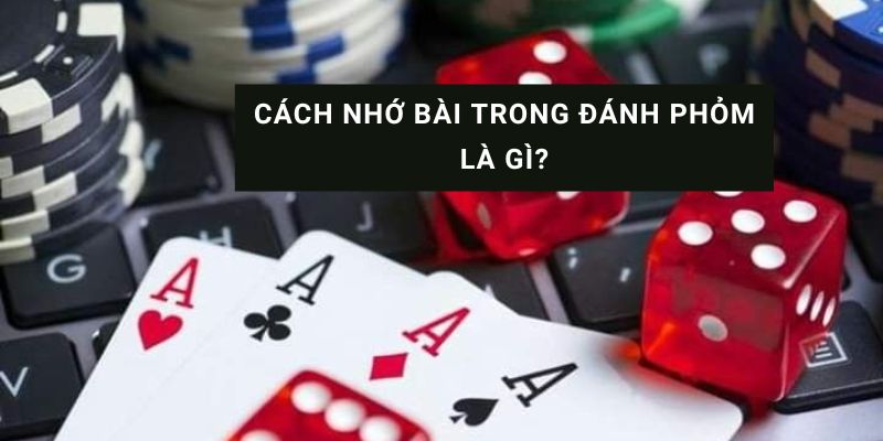 cách rèn luyện trí nhớ khi chơi phỏm