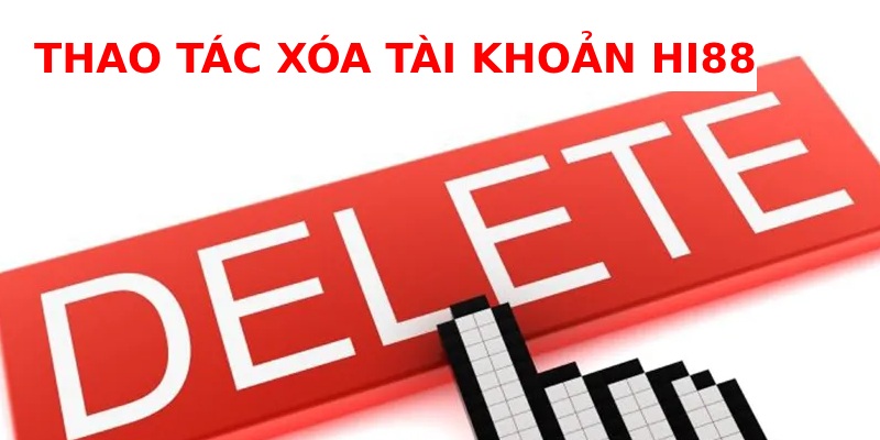 hướng dẫn xóa tài khoản hi88