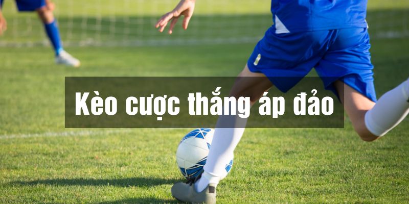 kèo cược thắng áp đảo