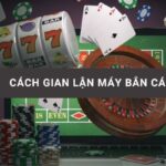 Cách gian lận máy bắn cá và những rủi ro pháp lý khi hack game đánh bạc