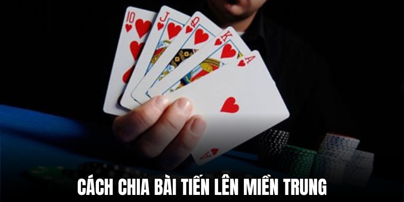 Luật đánh bài tiến lên miền Trung