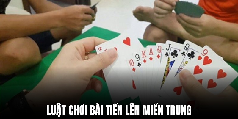 Luật tiến lên miền Trung