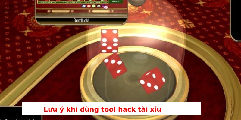 lưu ý khi dùng tool hack tài xỉu