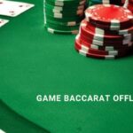 Game baccarat offline hướng dẫn tải và chiến thuật chơi hiệu quả