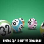 Những cặp lô hay về cùng nhau gặp đâu đánh đó