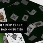 1 chip trong poker bao nhiêu tiền và cách quy đổi giá trị phỉnh casino