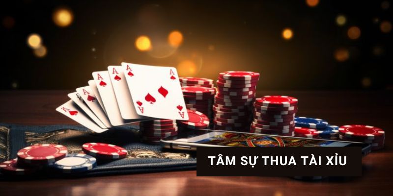 Tâm sự thua tài xỉu