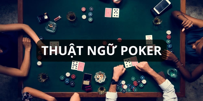 Tổng hợp các thuật ngữ Poker thường gặp nhất