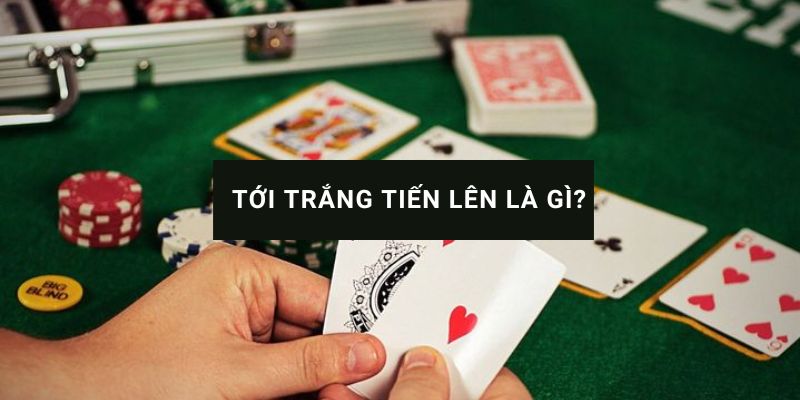 tới trắng tiến lên