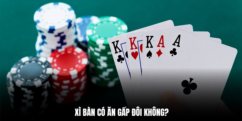 Xì bàn có ăn gấp đôi không?