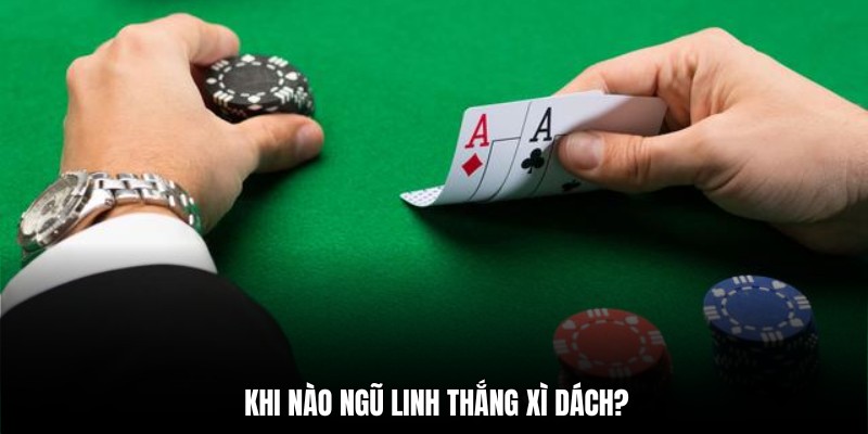 Xì dách với ngũ linh cái nào lớn hơn